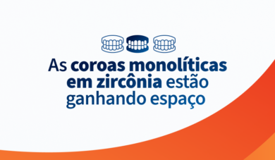 Coroas monolíticas em zircônia: por que apostar nesse material?