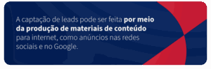 Imagem com texto sobre como captar leads usando produção de materiais de conteúdo para internet, redes sociais e Google.