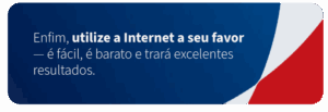 Imagem promovendo o uso da Internet de forma fácil, econômica e eficiente para alcançar ótimos resultados.