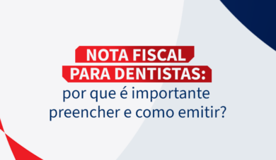 Nota fiscal para dentistas: por que é importante preencher e como emitir?