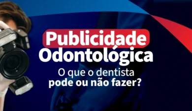Publicidade odontológica: o que o dentista pode ou não fazer?