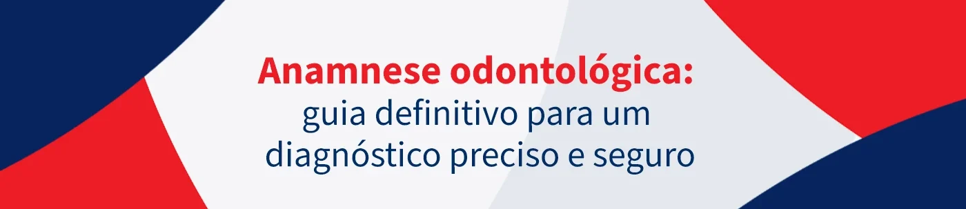Imagem com título 'Anamnese odontológica', apresentando guia para diagnóstico preciso e seguro na área odontológica, com cores vermelha, azul escuro e branco.