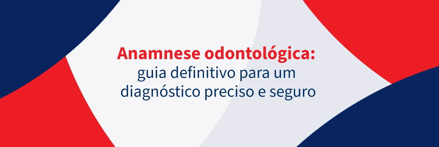 Imagem com título 'Anamnese odontológica', apresentando guia para diagnóstico preciso e seguro na área odontológica, com cores vermelha, azul escuro e branco.