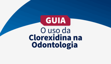 Uso da Clorexidina na rotina do Consultório Odontológico