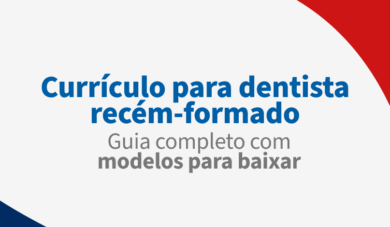Currículo para dentista recém-formado: guia completo com modelos para baixar