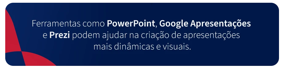 Imagem explicativa sobre ferramentas como PowerPoint, Google Apresentações e Prezi que auxiliam na criação de apresentações mais dinâmicas e visuais.