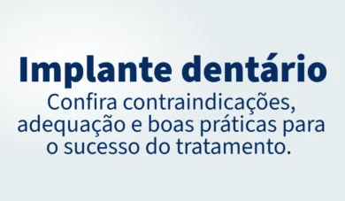 Implante dentário: contraindicações, adequação e boas práticas Implante dentário: contraindicações, adequação e boas práticas