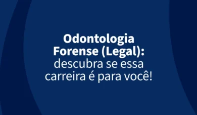 Odontologia Forense: descubra se essa carreira é para você!