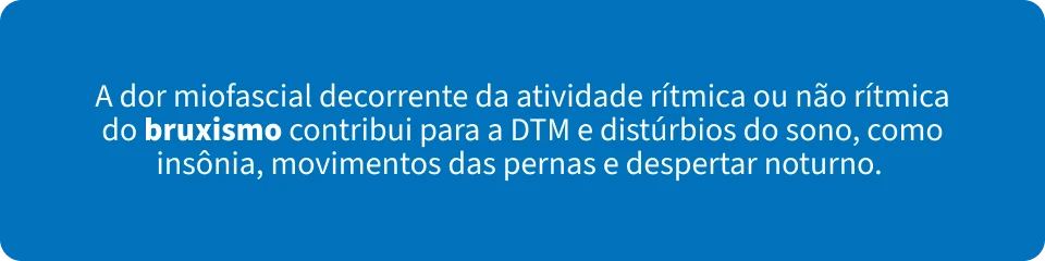 Imagem explicativa sobre a relação entre a dor miofascial, bruxismo, distúrbios do sono, movimentos das pernas e sono noturno.