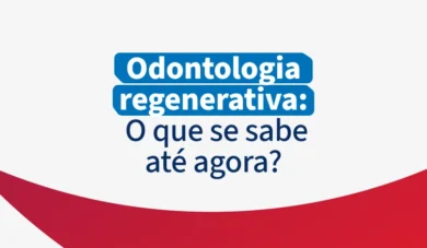 Odontologia regenerativa: o que se sabe até agora?