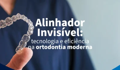 Alinhador invisível: tecnologia e eficiência na ortodontia moderna