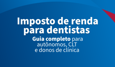 Imposto de renda para dentista 2026: guia completo para autônomos, CLT e donos de clínicas