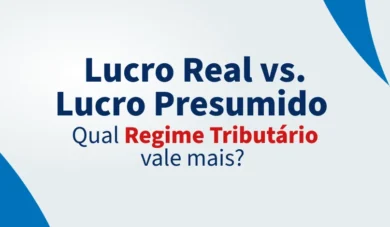 Qual regime tributário escolher: Lucro real ou Lucro presumido