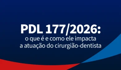 PDL 177/2026: entenda mais sobre a proposta e como ele impacta a atuação do cirurgião-dentista